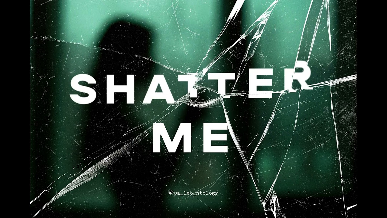 SHATTER ME