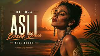 Dj Bora - Aslı Bozuk Deme (Afro House)