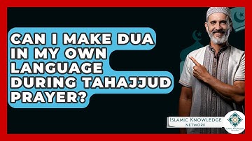 Can I Make Dua In My Own Language During Tahajjud Prayer? - Islamic Knowledge Network
