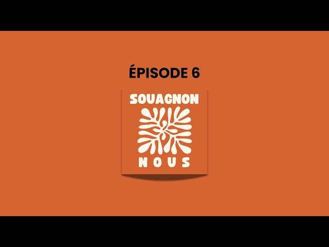 Souagnon-Nous- Episode 6
