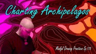 Mindful Drawing Meditation: Archipelagos of Creativity, Ep.175