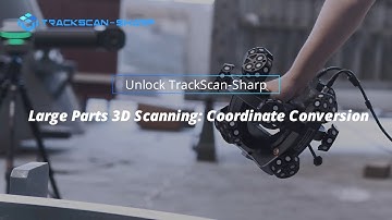 Unlock TrackScan-Sharp: Large Parts 3D Scanning | Coordinate Conversion