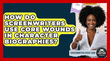 How Do Screenwriters Use Core Wounds In Character Biographies? - Screenwriter