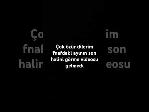 Çok özür dilerim fnafdaki ayının son halini görme videosu gelmedi