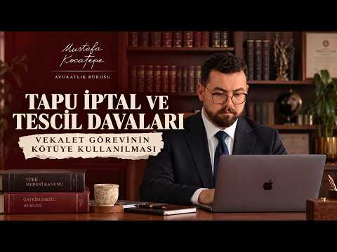 Vekaletle Satılan Tapu Geri Alınabilir mi? Tapu İptal ve Tescil Davası