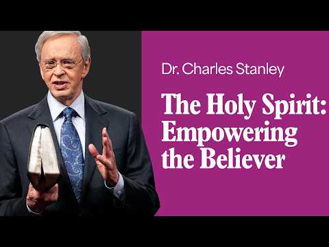 The Holy Spirit: Empowering the Believer – Dr. Charles Stanley