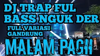 DJ TRAP MALAM PAGI  Style full variasi jaranan  bass nguk derrr di jamin berutala bolo ❗❗✔