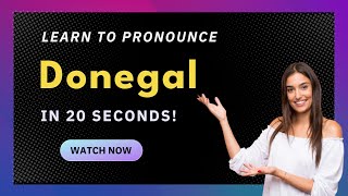 Learn How to Pronounce Donegal (Ireland/Irish Pronunciation) with Audio and Phonetic Spelling