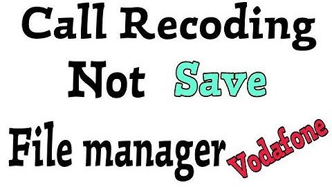 Fix Call Recoding Not Save File Manager in Vodafone