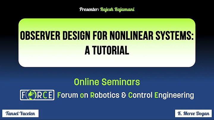 FoRCE: Observer Design for Nonlinear Systems: A Tutorial (Dr. Rajesh Rajamani, #UMN)