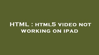 HTML : html5 video not working on ipad
