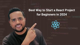 Best Way to Start a React Project for Beginners in 2024