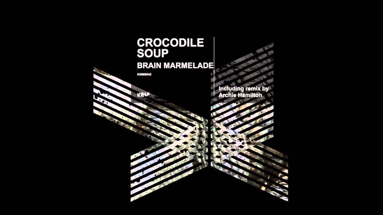 Watch Crocodile Soup - Brain Marmelade (Archie Hamilton's Mind Preserve) on YouTube Watch Crocodile Soup - Brain Marmelade (Archie Hamilton's Mind Preserve) on YouTube