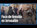 Jerusalén, un foco de tensión
