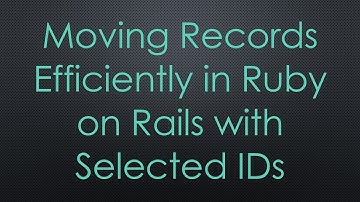 Moving Records Efficiently in Ruby on Rails with Selected IDs