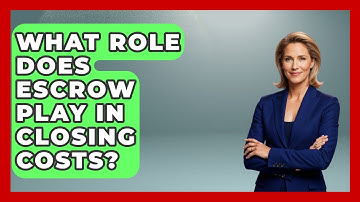 What Role Does Escrow Play In Closing Costs? - CountyOffice.org