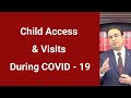 Child Access &amp; Visits During COVID – 19