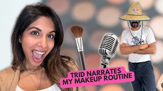 TRID Narrates My Makeup Routine 💄 ...and he doesn't get anything right! | Sheena & TRID