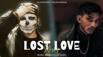 Lost Love - Talwiinder x Talha Anjum x YB Mxsic [ Mashup ] 