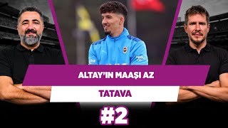 Altay Bayındır’ı eleştiriyorum ama maaşının yükseltilmesi lazım | Serdar Ali Ç. & Irmak | Tatava #2
