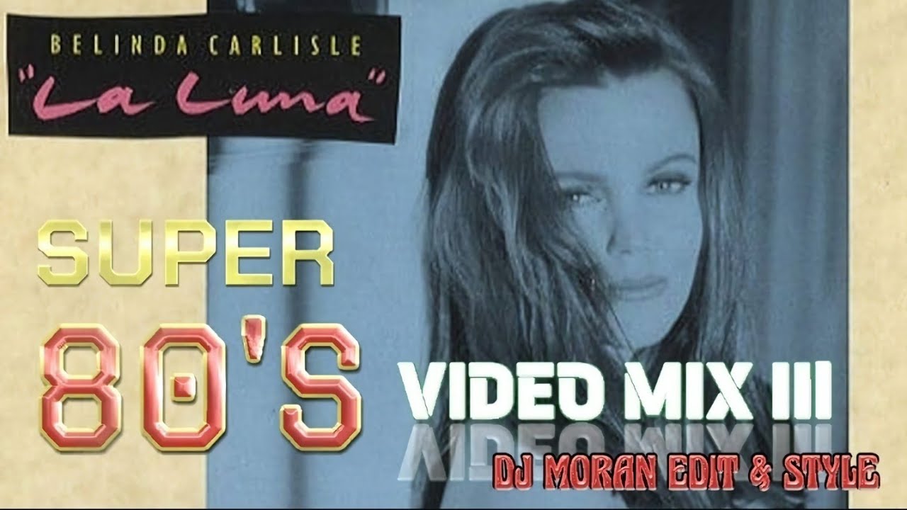 SUPER 80'S VIDEO MIX III - DJ MORAN EDIT & STYLE