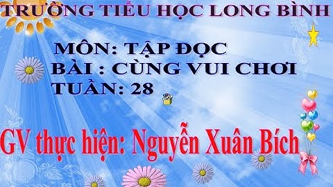 Tập đọc  - Lớp 3  -Tuần 28 - Bài: Cùng vui chơi