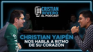 CHRISTIAN YAIPÉN NOS ABRE SU CORAZÓN  #CRISTIANRIVERO EL PODCAST #1