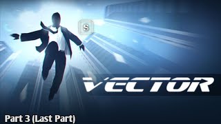 Vector Full Gameplay Walkthrough Completion Part 3 (Last Part) [3 Stars]