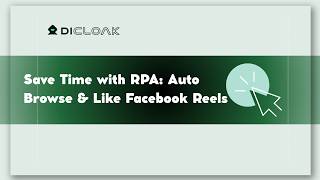 Save Time with RPA: Auto Browse &amp; Like Facebook Reels in DICloak