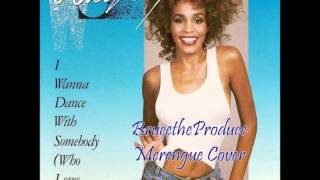 I Wanna Dance With Somebody (Merengue Cover) - Whitney Houston (BrucetheProduce).wmv