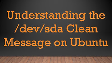 Understanding the /dev/sda Clean Message on Ubuntu