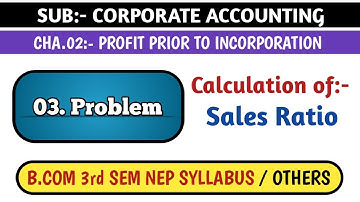 #3 CALCULATION OF SALES RATIO - PROFIT PRIOR TO INCORPORATION, FOR B.COM 3rd SEM NEP SYLLABUS | C.A