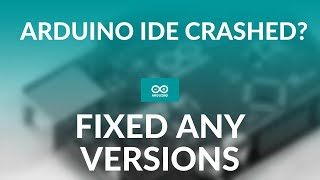 Arduino IDE [Crash Fixed any versions]