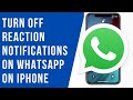 How to Turn OFF Reaction Notifications on WhatsApp on iPhone (2024)