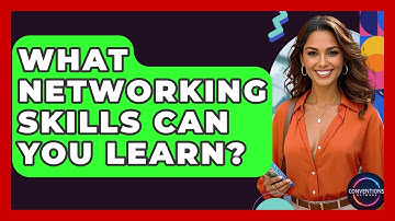 What Networking Skills Can You Learn? - Conventions Network