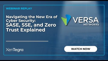 Navigating the New Era of Cyber Security - SASE, SSE, and Zero Trust Explained - Recording