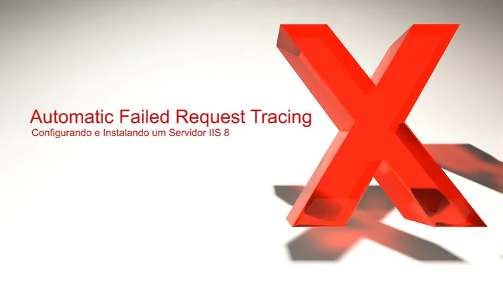 Automatic Failed Request Tracing: Configurando e Instalando um Servidor IIS 8 | #11 | FIAPx