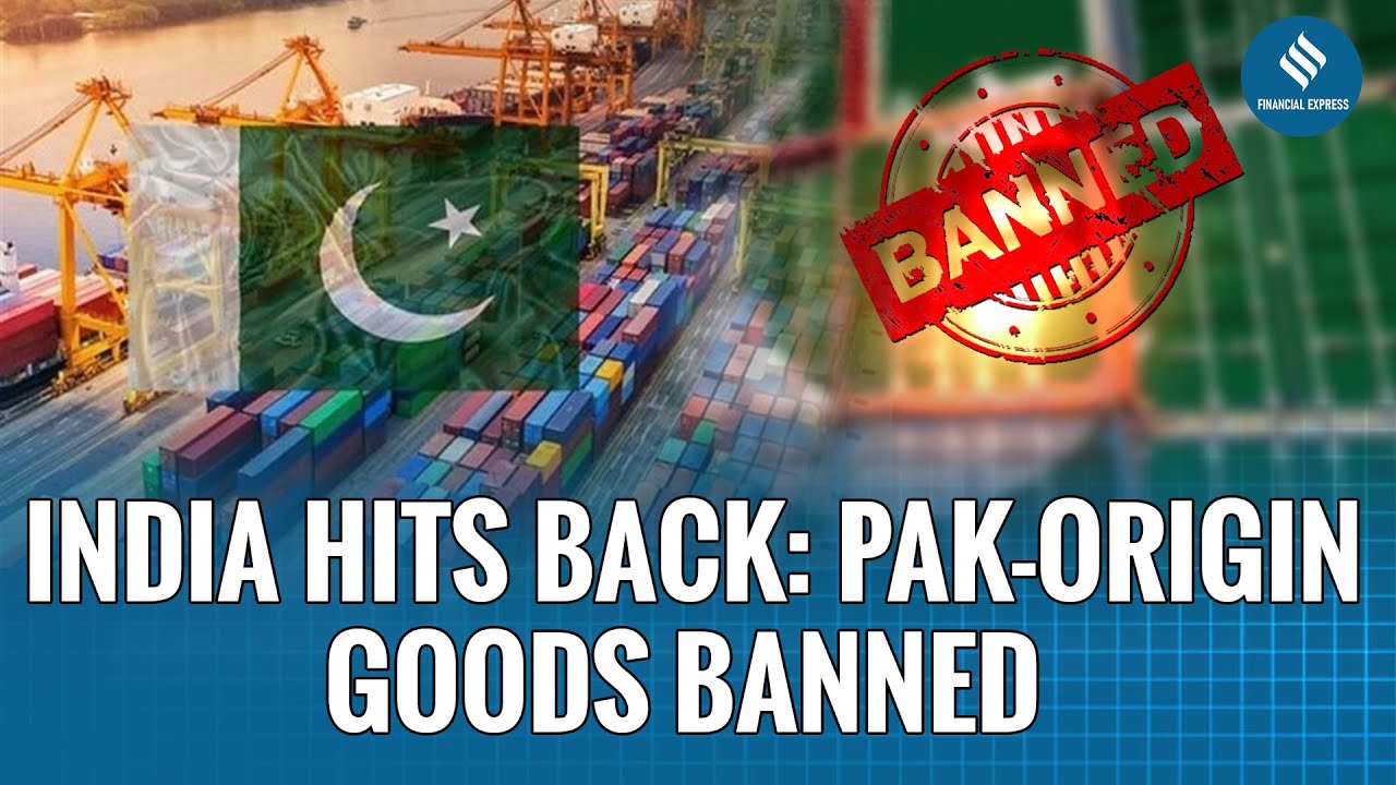 India Bans Pakistan-Origin Goods After Pahalgam Attack | Backdoor Imports Blocked