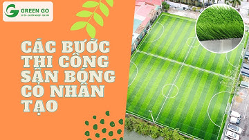 Quy trình thi công sân bóng cỏ nhân tạo cho trường học | Cỏ nhân tạo Green Go