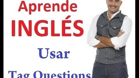 Cómo usar las Tag Questions en Inglés