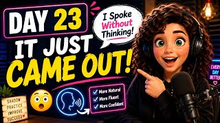 Day 23 of Shadowing English for 30 Days — I Spoke Without Thinking!