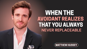 When the Avoidant Understands You Were Never Replaceable | Matthew Hussey Motivation