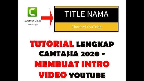 Tutorial Lengkap Camtasia 2020 - Membuat Intro Video Menarik Untuk YouTube Anda