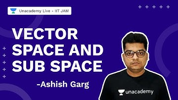 Vector Space and Sub space| IIT JAM 2022 | Mathematics | Ashish Garg  | Unacademy Live IIT JAM