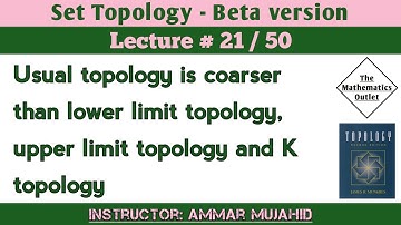 Usual Topology is coarser than Lower, Upper and K-Topology | Lecture 21 || Set Topology