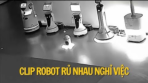 SỰ THẬT VỀ CLIP ROBOT AI RỦ 12 CON ROBOT KHÁC "TRỐN VIỆC VỀ NHÀ"