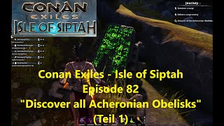 Conan Exiles - Isle of Siptah - Episode 83 - "Discover all Acheronian Obelisks (Teil 1)"