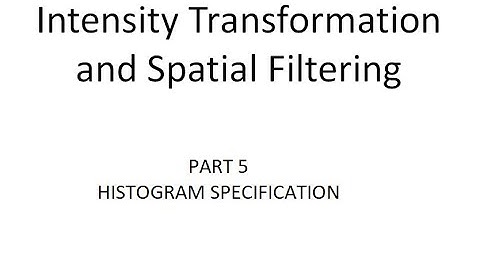 DIP | 2.5 | Intensity Transformation and Spatial Filtering | Histogram Specification