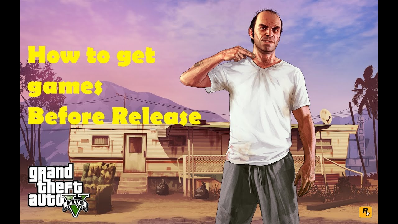 How To Get Games Before Official Release Dates