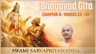 104. Bhagavad Gita | Chapter 8 Verses 23-28 | Swami Sarvapriyananda